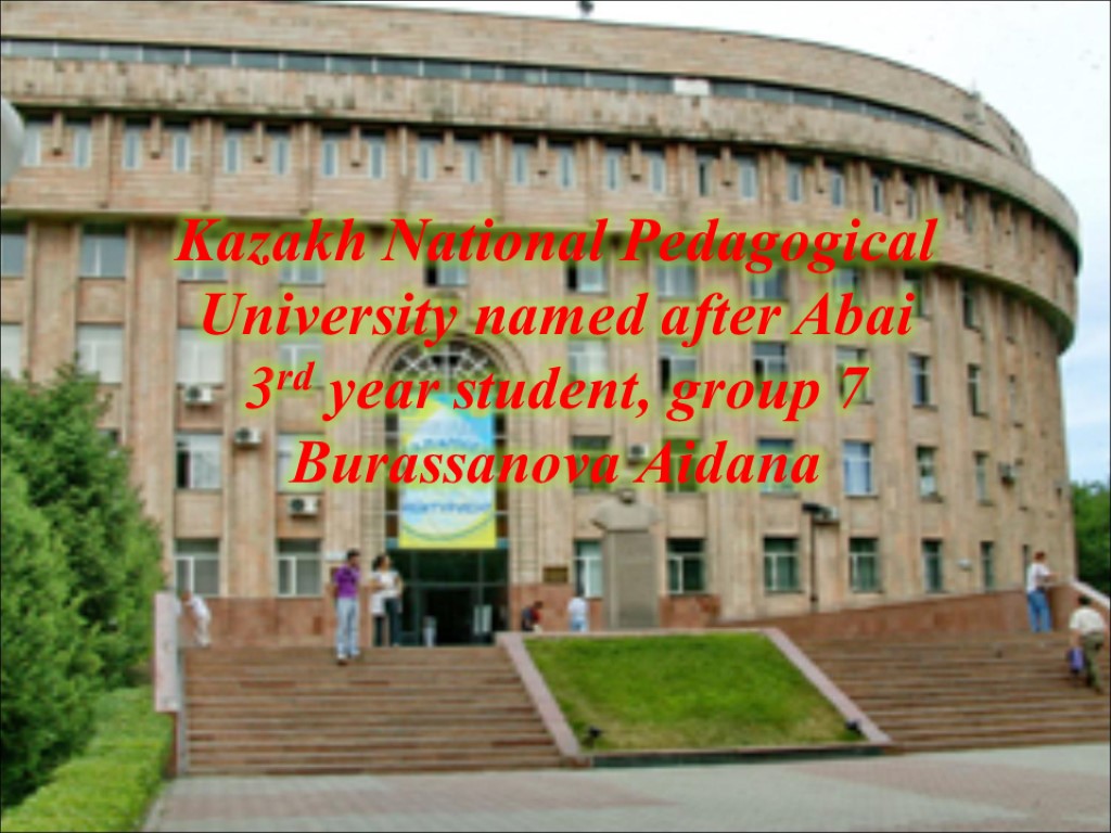 Kazakh National Pedagogical University named after Abai 3rd year student, group 7 Burassanova Aidana